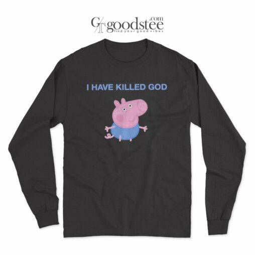 Funny Peppa Pig I Have Killed God Long Sleeve