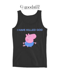 Funny Peppa Pig I Have Killed God Tank Top