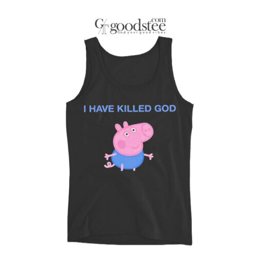 Funny Peppa Pig I Have Killed God Tank Top