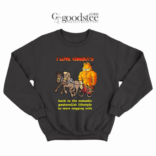 Garfield I Love Chariots No More Nagging Wife Sweatshirt