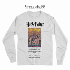 Harry Potter in 1993 J.K Rowling Killed Two People While Driving Drunk Long Sleeve