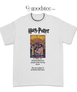 Harry Potter J.K Rowling Killed Two People Driving Drunk T-Shirt