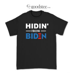 Hidin From Biden T-Shirt