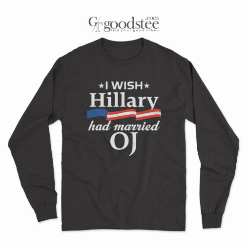 I Wish Hillary Had Married Oj Long Sleeve