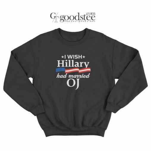 I Wish Hillary Had Married Oj Sweatshirt