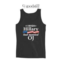 I Wish Hillary Had Married Oj Tank Top