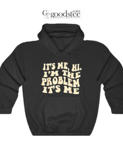 It's Me Hi I'm Problem It's Me Hoodie