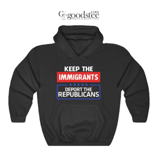 Keep the Immigrants Deport the Republicians Hoodie