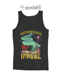 Motherfucker I'm Eel Tank Top