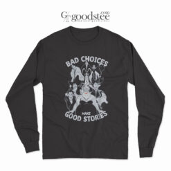 The Little Mermaid Bad Choices Make Good Stories Long Sleeve