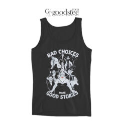 The Little Mermaid Bad Choices Make Good Stories Tank Top