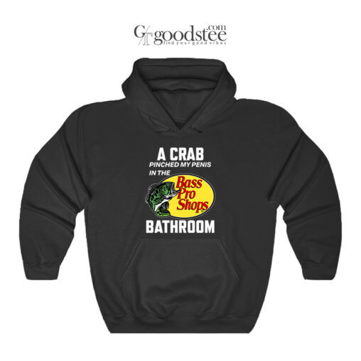 A Crab Pinched My Penis In The Bass Pro Shop Bathroom Hoodie