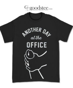 Another Day At The Office T-Shirt