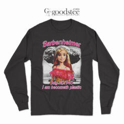 Barbenheimer I Am Becometh Placstic July 16 1945 Long Sleeve