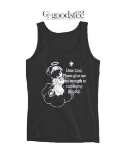 Dear God Please Give Me the Strength Tank Top