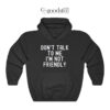 Dont Talk To Me I'M Not Friendly Hoodie