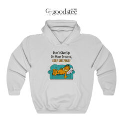 Garfield Don't Give Up On Your Dreams Keep Sleeping Hoodie