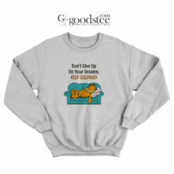 Garfield Don't Give Up On Your Dreams Keep Sleeping Sweatshirt