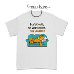 Garfield Don't Give Up On Your Dreams Keep Sleeping T-Shirt