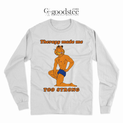 Garfield Therapy Made Me Too Strong Long Sleeve