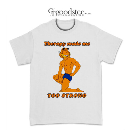 Garfield Therapy Made Me Too Strong T-Shirt