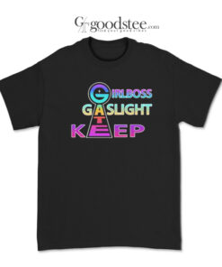 Girlboss Gaslight Gatekeep T-Shirt