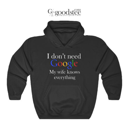I Don't Need Google My Wife Knows Everyting Hoodie