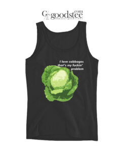 I Love Cabbages That's My Fuckin Problem Tank Top