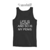 Life Is Short And So Is My Penis Tank Top