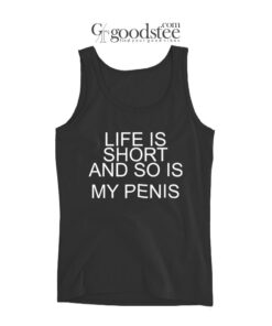 Life Is Short And So Is My Penis Tank Top