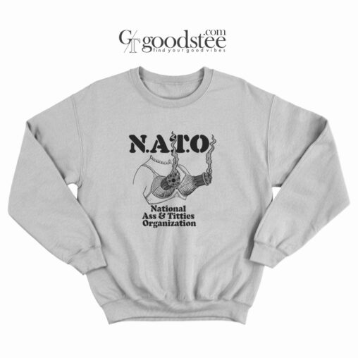 N.A.T.O National Ass & Titties Organization Sweatshirt