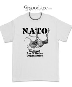 N.A.T.O National Ass & Titties Organization T-Shirt