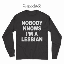 Nobody Know I'm A Lesbian Long Sleeve