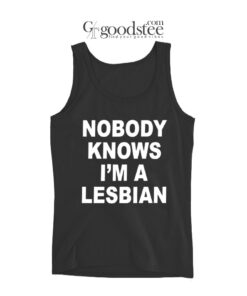 Nobody Know I'm A Lesbian Tank Top