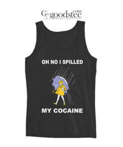 Oh No I Spilled My Cocaine Tank Top