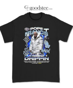 Pope Francis He Is Drippin T-Shirt