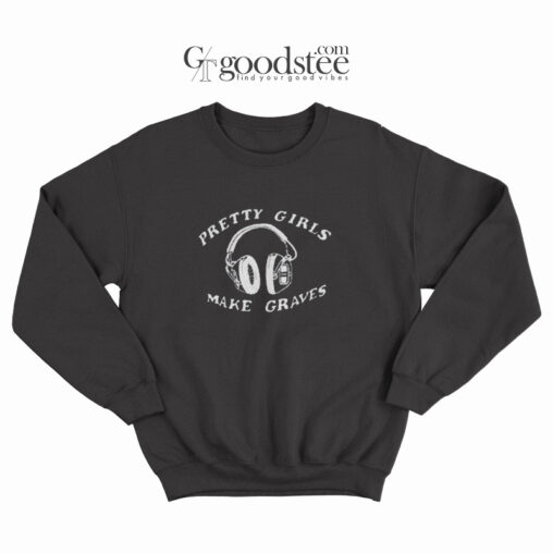 Pretty Girls Make Graves Headphones Sweatshirt