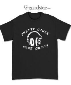 Pretty Girls Make Graves Headphones T-Shirt