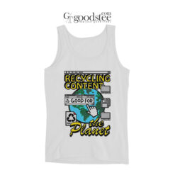 Recycling Content Is Good For The Planet Tank Top