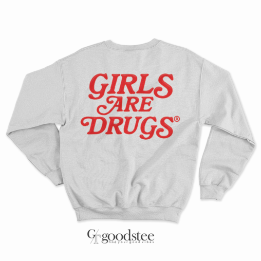 Girls Are Drugs Chicago Sweatshirt