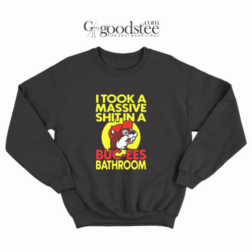 I Took A Massive Shit In Bucees Bathroom Sweatshirt