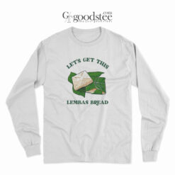 Let's Get This Lembas Breads Long Sleeve