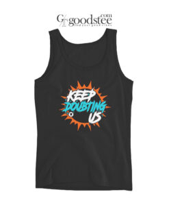 Miami Dolphin's Keep Doubting Us Tank Top