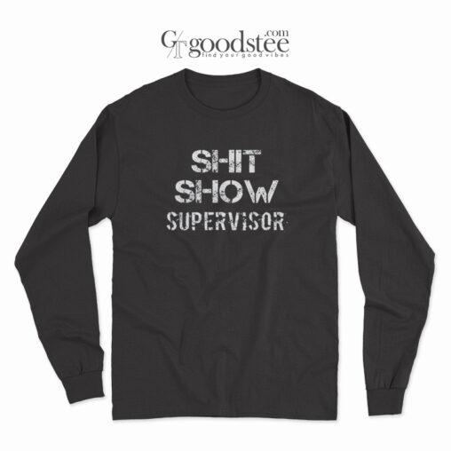 Shit Show Supervisor Long Sleeve