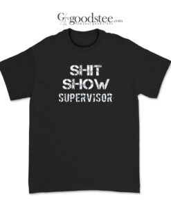 Shit Show Supervisor T-Shirt