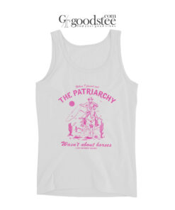 The Patriarchy Wasn't About Horses Tank Top