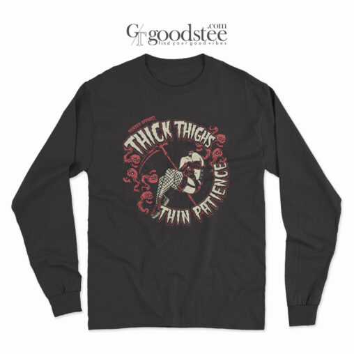 Thick Thinghs Thin Patience Long Sleeve