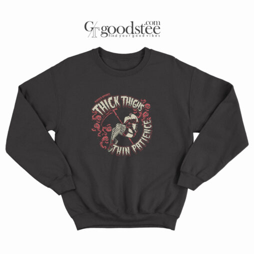 Thick Thinghs Thin Patience Sweatshirt