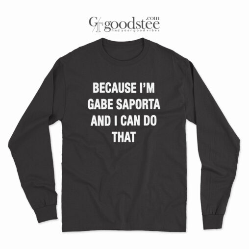 Because I'm Gabe Saporta And I Can Do That Long Sleeve