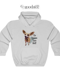 Chihuahua Yo Quiero Taco Bell Hoodie